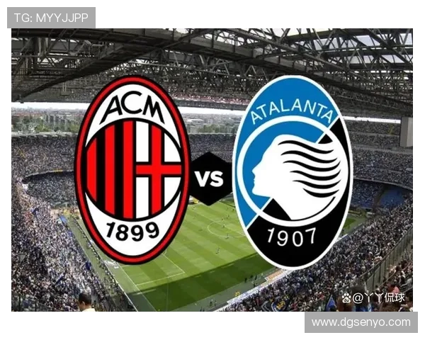 AC米兰鏖战亚特兰大全场回顾 两队攻防精彩纷呈争夺激烈